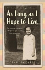 As Long As I Hope to Live: The moving, true story of a Jewish girl under Nazi occupation hind ja info | Ajalooraamatud | kaup24.ee