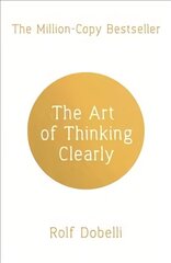 Art of Thinking Clearly: Better Thinking, Better Decisions hind ja info | Eneseabiraamatud | kaup24.ee