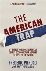 American Trap: My battle to expose America's secret economic war against the rest of the world hind ja info | Ühiskonnateemalised raamatud | kaup24.ee