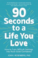 90 Seconds to a Life You Love: How to Turn Difficult Feelings into Rock-Solid Confidence цена и информация | Самоучители | kaup24.ee