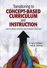 Transitioning to Concept-Based Curriculum and Instruction: How to Bring Content and Process Together цена и информация | Книги по социальным наукам | kaup24.ee