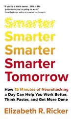 Smarter Tomorrow: How 15 Minutes of Neurohacking a Day Can Help You Work Better, Think Faster, and Get More Done hind ja info | Ühiskonnateemalised raamatud | kaup24.ee