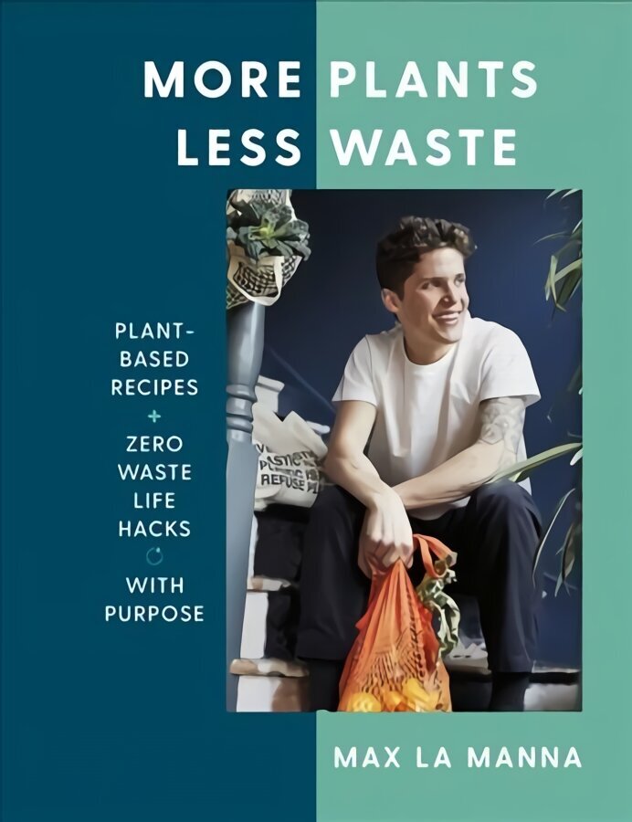 More Plants Less Waste: Plant-based Recipes plus Zero Waste Life Hacks with Purpose hind ja info | Retseptiraamatud  | kaup24.ee