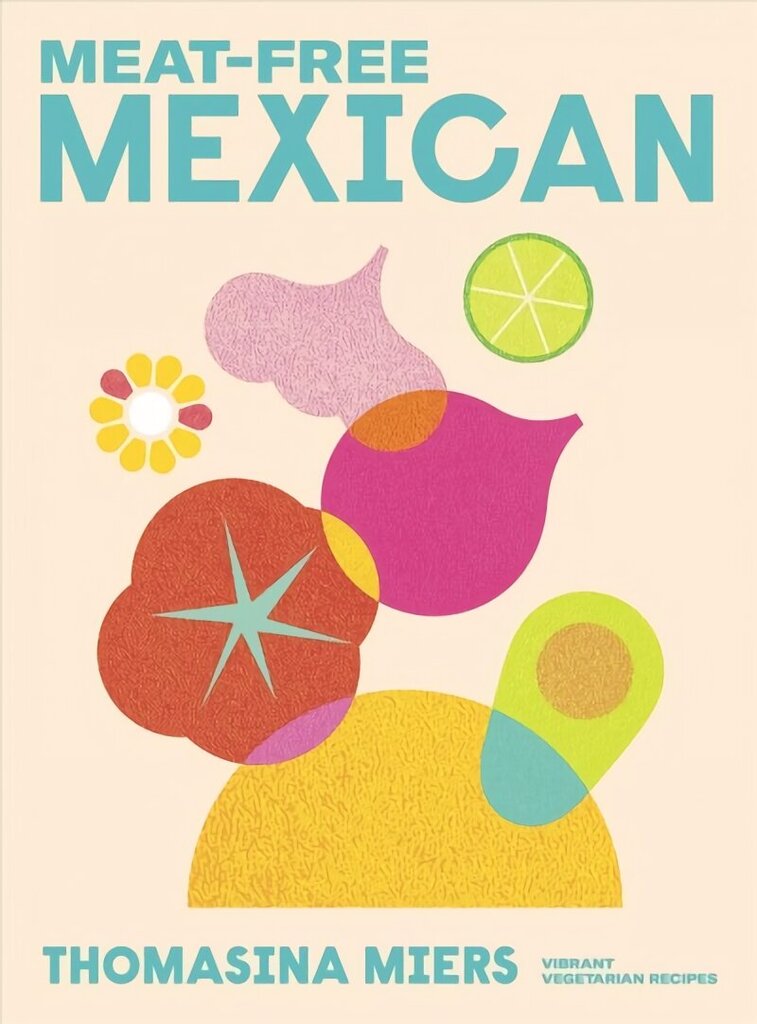 Meat-free Mexican: Vibrant Vegetarian Recipes цена и информация | Retseptiraamatud  | kaup24.ee