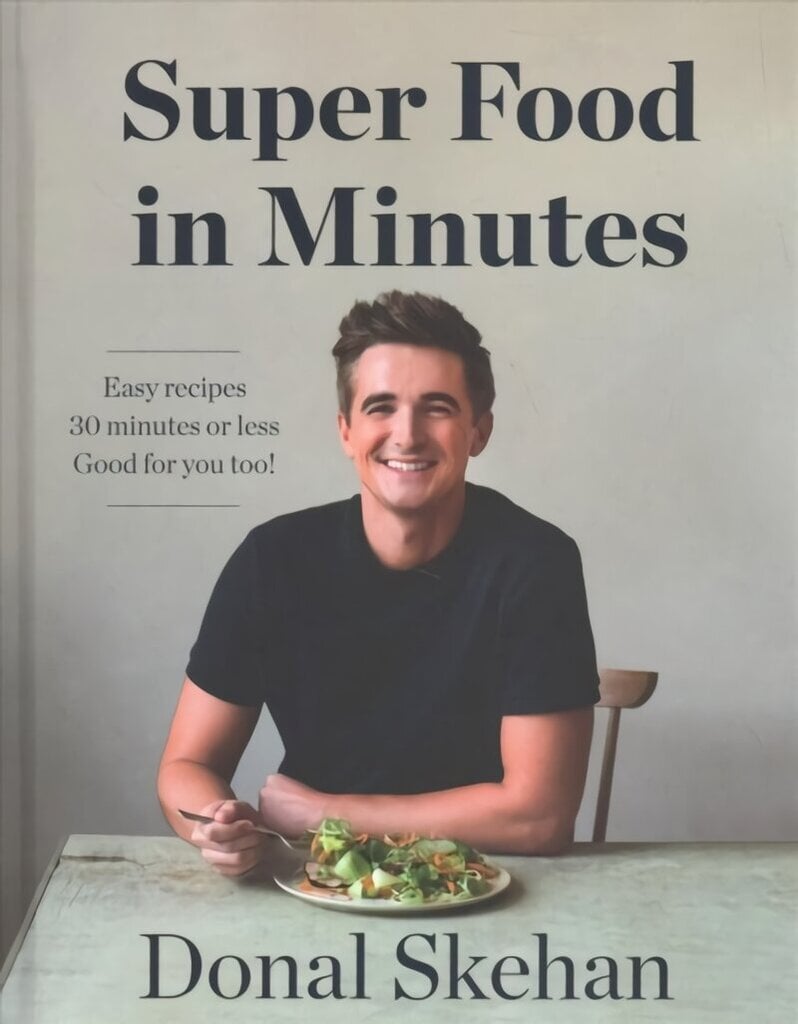 Donal's Super Food in Minutes: Easy Recipes. 30 Minutes or Less. Good for you too! цена и информация | Retseptiraamatud  | kaup24.ee