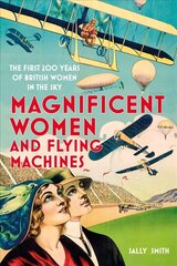 Magnificent Women and Flying Machines: The First 200 Years of British Women in the Sky цена и информация | Романы | kaup24.ee