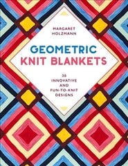 Geometric Knit Blankets: 30 Innovative and Fun-to-Knit Designs цена и информация | Книги о питании и здоровом образе жизни | kaup24.ee