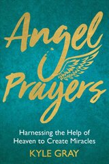 Angel Prayers: Harnessing the Help of Heaven to Create Miracles hind ja info | Eneseabiraamatud | kaup24.ee