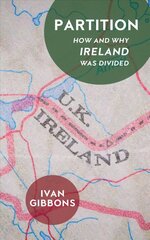 Partition: How and Why Ireland was Divided New edition цена и информация | Исторические книги | kaup24.ee
