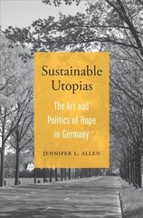 Sustainable Utopias: The Art and Politics of Hope in Germany цена и информация | Книги по социальным наукам | kaup24.ee