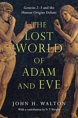 Lost World of Adam and Eve - Genesis 2-3 and the Human Origins Debate: Genesis 2-3 and the Human Origins Debate цена и информация | Духовная литература | kaup24.ee