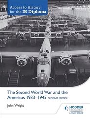 Access to History for the IB Diploma: The Second World War and the Americas   1933-1945 Second Edition 2nd Revised edition цена и информация | Исторические книги | kaup24.ee