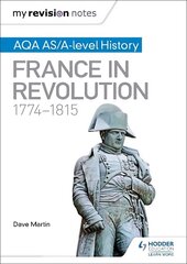 My Revision Notes: AQA AS/A-level History: France in Revolution, 1774-1815 hind ja info | Ajalooraamatud | kaup24.ee