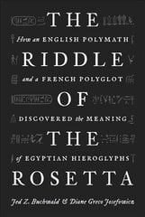 Riddle of the Rosetta: How an English Polymath and a French Polyglot Discovered the Meaning of Egyptian Hieroglyphs цена и информация | Исторические книги | kaup24.ee