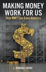 Making Money Work for Us - How MMT Can Save America: How MMT Can Save America цена и информация | Книги по экономике | kaup24.ee