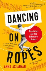 Dancing on Ropes: Translators and the Balance of History Main hind ja info | Ajalooraamatud | kaup24.ee