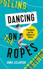 Dancing on Ropes: Translators and the Balance of History Main hind ja info | Ajalooraamatud | kaup24.ee