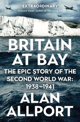 Britain at Bay: The Epic Story of the Second World War: 1938-1941 Main цена и информация | Исторические книги | kaup24.ee