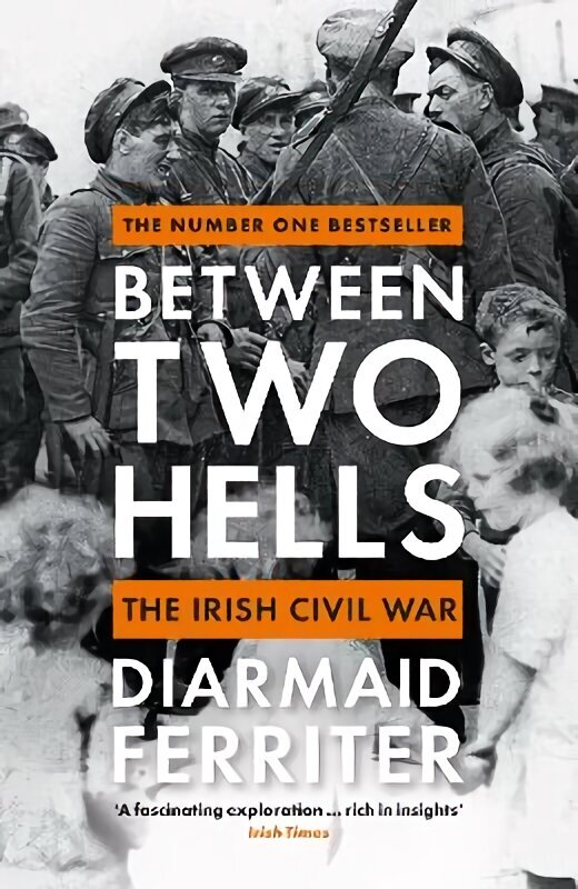 Between Two Hells: The Irish Civil War Main hind ja info | Ajalooraamatud | kaup24.ee