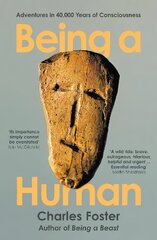 Being a Human: Adventures in 40,000 Years of Consciousness Main hind ja info | Majandusalased raamatud | kaup24.ee