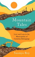 Mountain Tales: Love and Loss in the Municipality of Castaway Belongings Main hind ja info | Ajalooraamatud | kaup24.ee