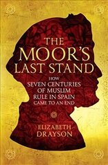 Moor's Last Stand: How Seven Centuries of Muslim Rule in Spain Came to an End Main hind ja info | Ajalooraamatud | kaup24.ee