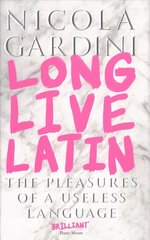 Long Live Latin: The Pleasures of a Useless Language Main цена и информация | Пособия по изучению иностранных языков | kaup24.ee