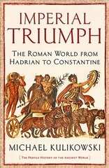 Imperial Triumph: The Roman World from Hadrian to Constantine (AD 138-363) Main hind ja info | Ajalooraamatud | kaup24.ee