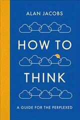 How To Think: A Guide for the Perplexed Main цена и информация | Исторические книги | kaup24.ee