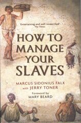 How to Manage Your Slaves by Marcus Sidonius Falx Main цена и информация | Исторические книги | kaup24.ee