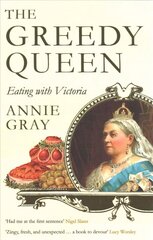Greedy Queen: Eating with Victoria Main цена и информация | Исторические книги | kaup24.ee