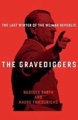 Gravediggers: 1932, The Last Winter of the Weimar Republic Main цена и информация | Исторические книги | kaup24.ee