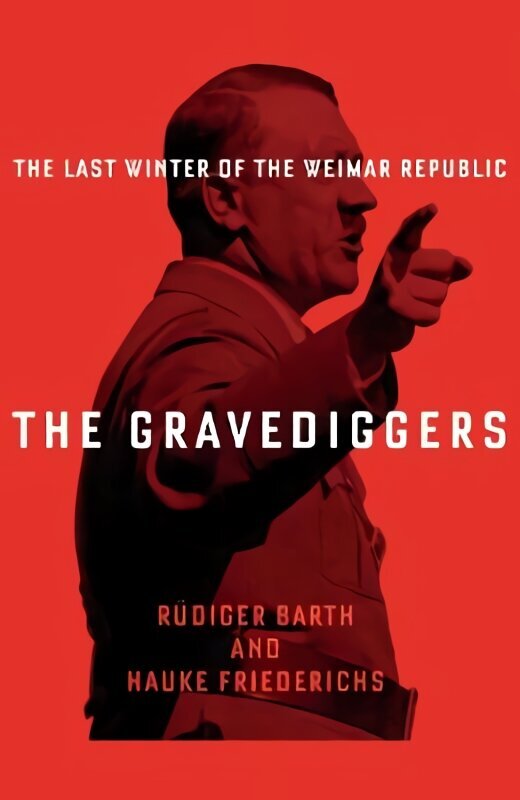 Gravediggers: 1932, The Last Winter of the Weimar Republic Main hind ja info | Ajalooraamatud | kaup24.ee