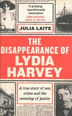 Disappearance of Lydia Harvey: WINNER OF THE CWA GOLD DAGGER FOR NON-FICTION: A true story of sex, crime   and the meaning of justice Main цена и информация | Исторические книги | kaup24.ee