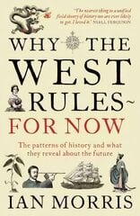 Why The West Rules - For Now: The Patterns of History and what they reveal about the Future Main цена и информация | Исторические книги | kaup24.ee