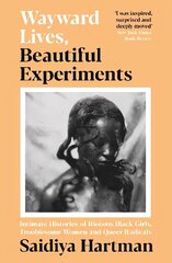 Wayward Lives, Beautiful Experiments: Intimate Histories of Riotous Black Girls, Troublesome Women and Queer Radicals Main hind ja info | Ajalooraamatud | kaup24.ee