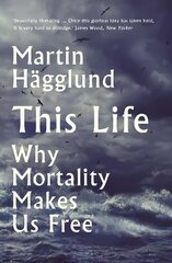 This Life: Why Mortality Makes Us Free Main цена и информация | Исторические книги | kaup24.ee