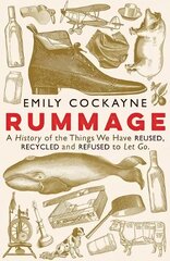 Rummage: A History of the Things We Have Reused, Recycled and Refused to Let Go Main цена и информация | Исторические книги | kaup24.ee
