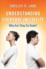 Understanding Everyday Incivility: Why Are They So Rude? цена и информация | Энциклопедии, справочники | kaup24.ee