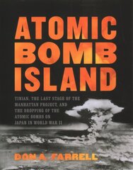 Atomic Bomb Island: How the Atomic Bombs Were Dropped on Japan in World War II hind ja info | Ajalooraamatud | kaup24.ee