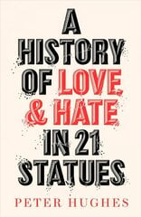 History of Love and Hate in 21 Statues hind ja info | Ajalooraamatud | kaup24.ee