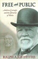 Free and Public: Andrew Carnegie and the Libraries of Wales цена и информация | Исторические книги | kaup24.ee