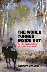 World Turned Inside Out: Settler Colonialism as a Political Idea цена и информация | Исторические книги | kaup24.ee