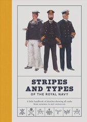 Stripes and Types of the Royal Navy: A Little Handbook of Sketches by Naval Officers Showing the Dress and Duties of All Ranks from Admiral to Boy Signaller Facsimile edition hind ja info | Ajalooraamatud | kaup24.ee