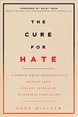 Cure For Hate: A Former White Supremacist's Journey from Violent Extremism to Radical   Compassion цена и информация | Книги по социальным наукам | kaup24.ee