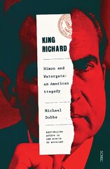 King Richard: Nixon and Watergate: an American tragedy hind ja info | Ajalooraamatud | kaup24.ee