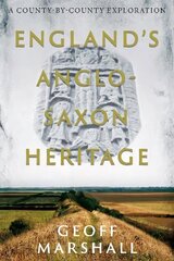 England's Anglo-Saxon Heritage: A County-by-County Exploration hind ja info | Ajalooraamatud | kaup24.ee