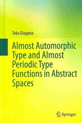 Almost Automorphic Type and Almost Periodic Type Functions in Abstract Spaces 2013 ed. цена и информация | Книги по экономике | kaup24.ee