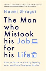 Man Who Mistook His Job for His Life: How to Thrive at Work by Leaving Your Emotional Baggage Behind цена и информация | Книги по экономике | kaup24.ee