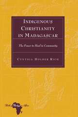 Indigenous Christianity in Madagascar: The Power to Heal in Community New edition цена и информация | Исторические книги | kaup24.ee